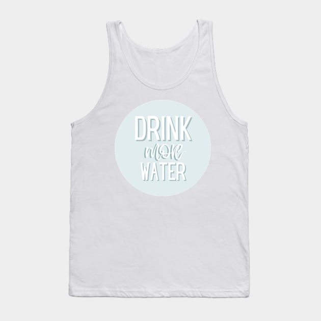 Drink More Water Tank Top by BloomingDiaries